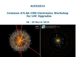 ACES 2014 Common ATLASCMS Electronics Workshop for LHC