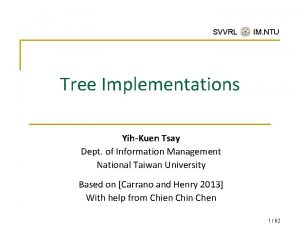 SVVRL IM NTU Tree Implementations YihKuen Tsay Dept
