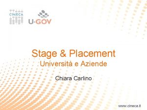Stage Placement Universit e Aziende Chiara Carlino www