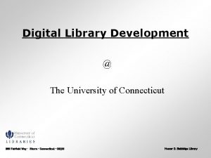 Digital Library Development The University of Connecticut 369