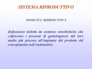 SISTEMA RIPRODUTTIVO TOSSICITA RIPRODUTTIVA disfunzione indotta da sostanze