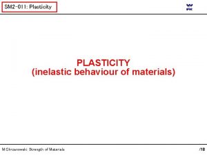 SM 2 011 Plasticity PLASTICITY inelastic behaviour of