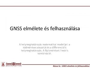 GNSS elmlete s felhasznlsa A helymeghatrozs matematikai modelljei