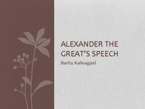 ALEXANDER THE GREATS SPEECH Bartu Kaleagasi Background Time