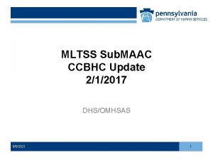 MLTSS Sub MAAC CCBHC Update 212017 DHSOMHSAS 992021