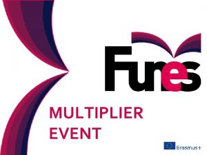 MULTIPLIER EVENT www funesproject eu 1 CONTENT I