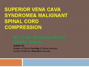 SUPERIOR VENA CAVA SYNDROME MALIGNANT SPINAL CORD COMPRESSION