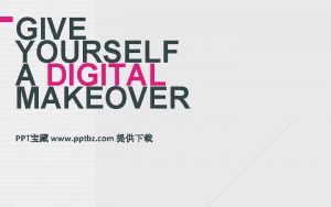 GIVE YOURSELF A DIGITAL MAKEOVER PPT www pptbz