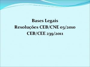 Bases Legais Resolues CEBCNE 032010 CEBCEE 2392011 DIREITO