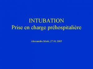 INTUBATION Prise en charge prhospitalire Alessandro Motti 27