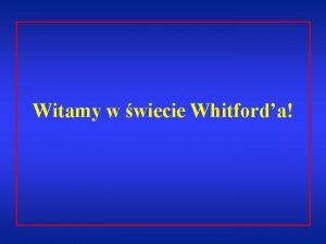 Witamy w wiecie Whitforda Whitford jest producentem najwikszej