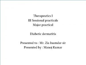 Therapeutics I III Sessional practicals Major practical Diabetic