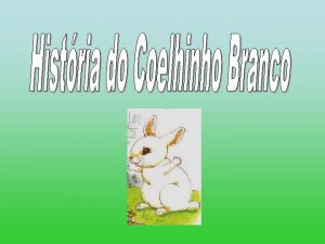 Era uma vez um coelhinho branco que foi