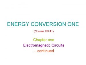 ENERGY CONVERSION ONE Course 25741 Chapter one Electromagnetic