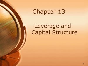 Chapter 13 Leverage and Capital Structure 0 Capital