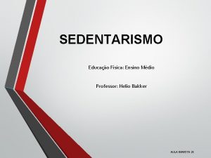 SEDENTARISMO Educao Fsica Ensino Mdio Professor Helio Bakker