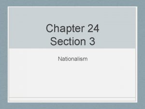 Chapter 24 Section 3 Nationalism Big Idea NATIONALISM