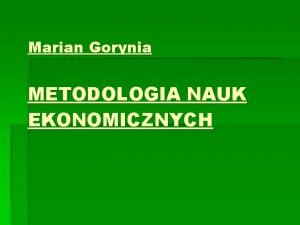 Marian Gorynia METODOLOGIA NAUK EKONOMICZNYCH Zaoenia suchacze znaj