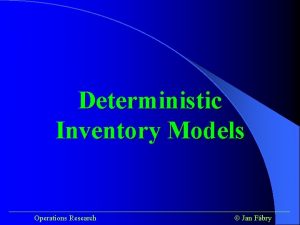 Deterministic Inventory Models Operations Research Jan Fbry Deterministic Deterministic Inventory Models Operations Research Jan Fbry Deterministic