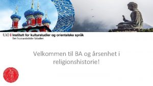 Velkommen til BA og rsenhet i religionshistorie Oppbygging