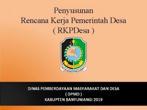 Penyusunan Rencana Kerja Pemerintah Desa RKPDesa DINAS PEMBERDAYAAN