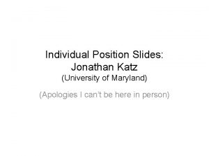 Individual Position Slides Jonathan Katz University of Maryland