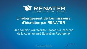 Lhbergement de fournisseurs didentits par RENATER Une solution