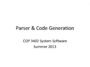 Parser Code Generation COP 3402 System Software Summer