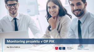 Monitoring projektu v OP PIK Ing Alena Kejdov