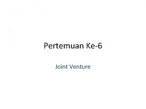 Pertemuan Ke6 Joint Venture Bentuk Venture ada 2