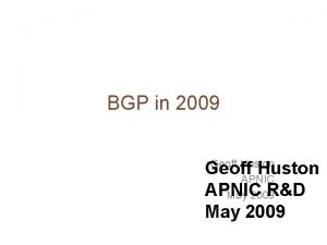 BGP in 2009 Geoff Huston APNIC May 2009