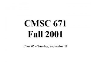 CMSC 671 Fall 2001 Class 5 Tuesday September