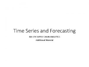 Time Series and Forecasting BIA 674 SUPPLY CHAIN