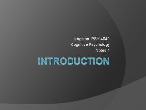 Langston PSY 4040 Cognitive Psychology Notes 1 INTRODUCTION