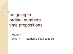 be going to ordinal numbers time prepositions More