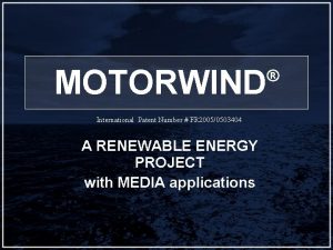 MOTORWIND International Patent Number FR 20050503404 A RENEWABLE