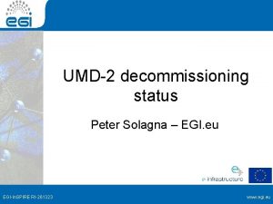 UMD2 decommissioning status Peter Solagna EGI eu EGIIn