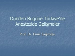 Dnden Bugne Trkiyede Anestezide Gelimeler Prof Dr Emel