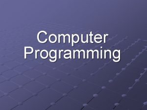Computer Programming Objectives Program and Programming Algorithms Programs
