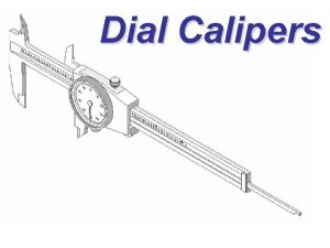 Dial Calipers Dial Calipers General Information Dial Calipers