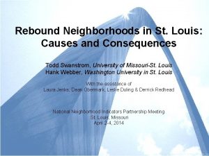 Rebound Neighborhoods in St Louis Causes and Consequences