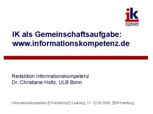 IK als Gemeinschaftsaufgabe www informationskompetenz de Redaktion Informationskompetenz