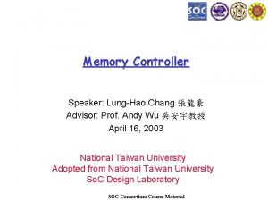 Memory Controller Speaker LungHao Chang Advisor Prof Andy