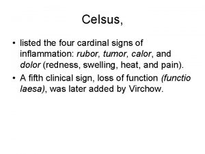 Celsus listed the four cardinal signs of inflammation