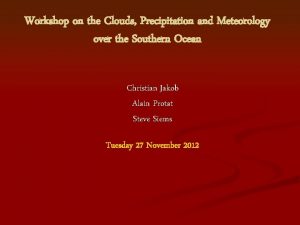 Workshop on the Clouds Precipitation and Meteorology over