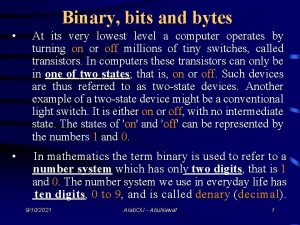 Binary bits and bytes At its very lowest