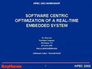 HPEC 2002 WORKSHOP SOFTWARE CENTRIC OPTIMIZATION OF A