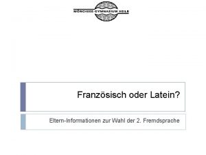 Franzsisch oder Latein ElternInformationen zur Wahl der 2