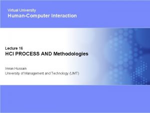 Virtual University HumanComputer Interaction Lecture 16 HCI PROCESS