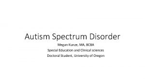 Autism Spectrum Disorder Megan Kunze MA BCBA Special